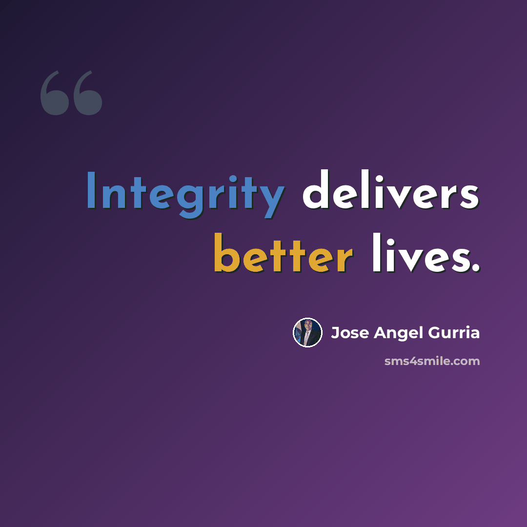 “Integrity delivers better lives.” quote by Jose Angel Gurria
