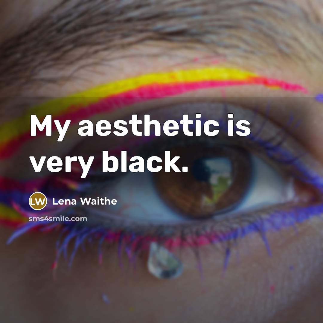 “My aesthetic is very black.” quote by Lena Waithe
