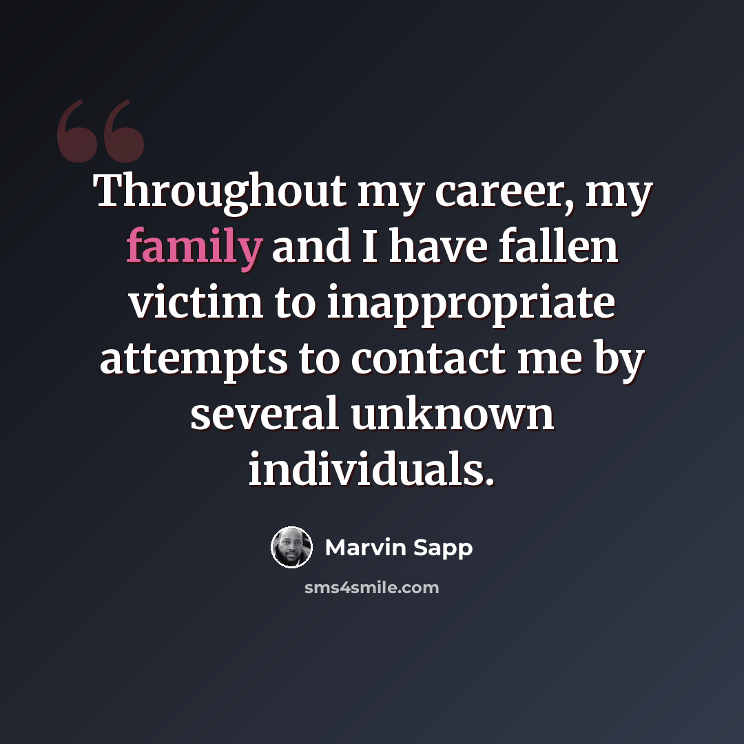 “Throughout my career, my family and I have fallen victim to inappropriate attempts to contact me by several unknown individuals.” quote by Marvin Sapp