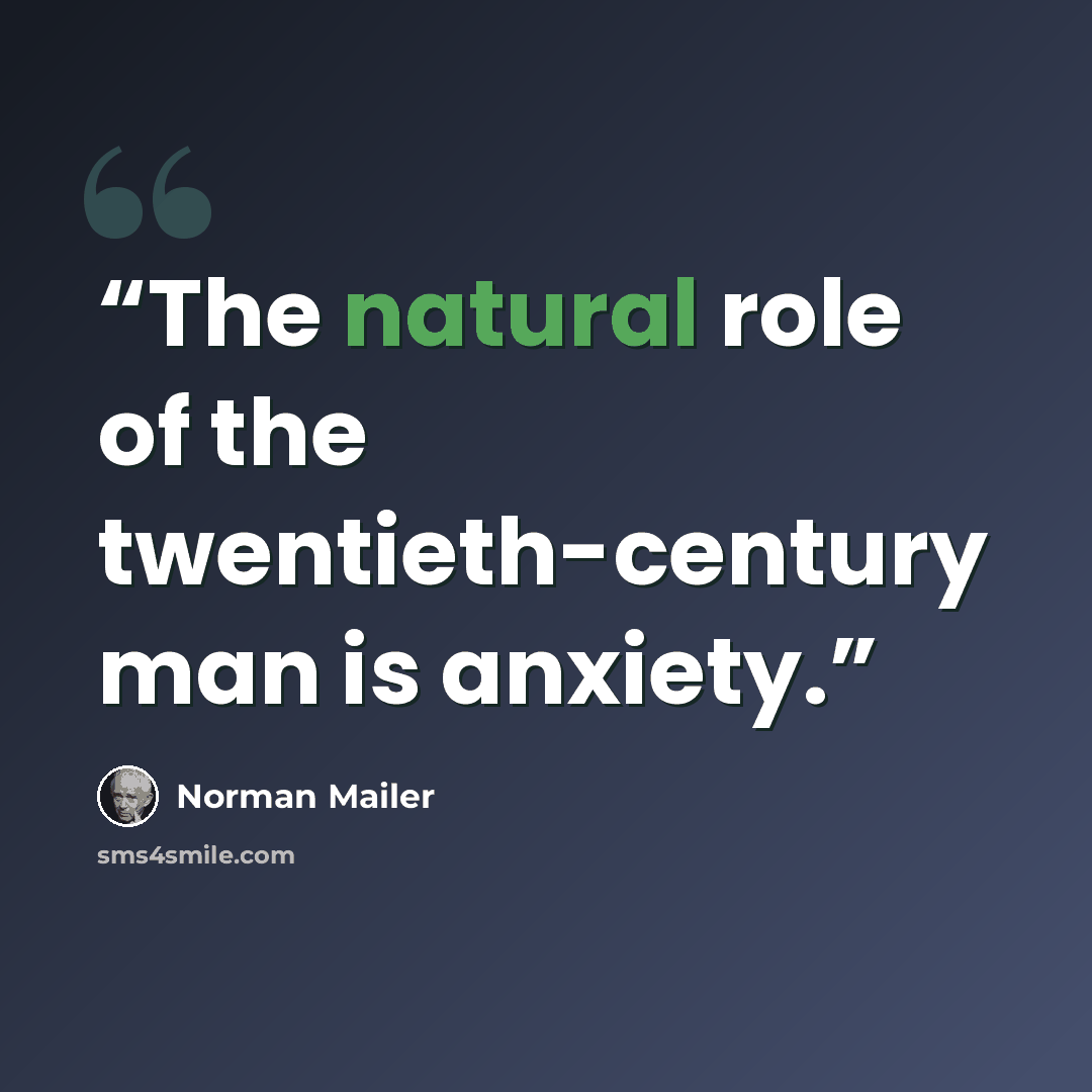 “The natural role of the twentieth-century man is anxiety.” quote by Norman Mailer