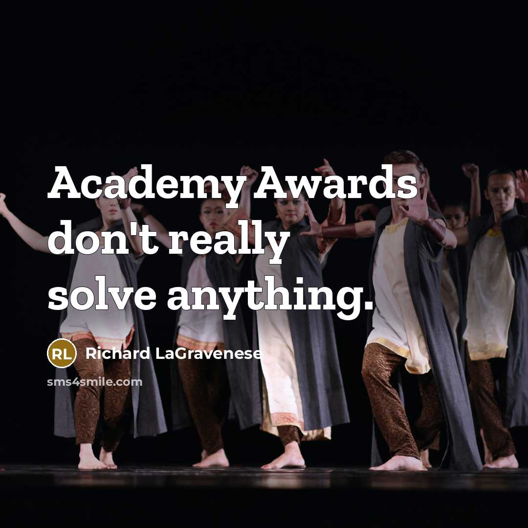 “Academy Awards don't really solve anything.” quote by Richard LaGravenese