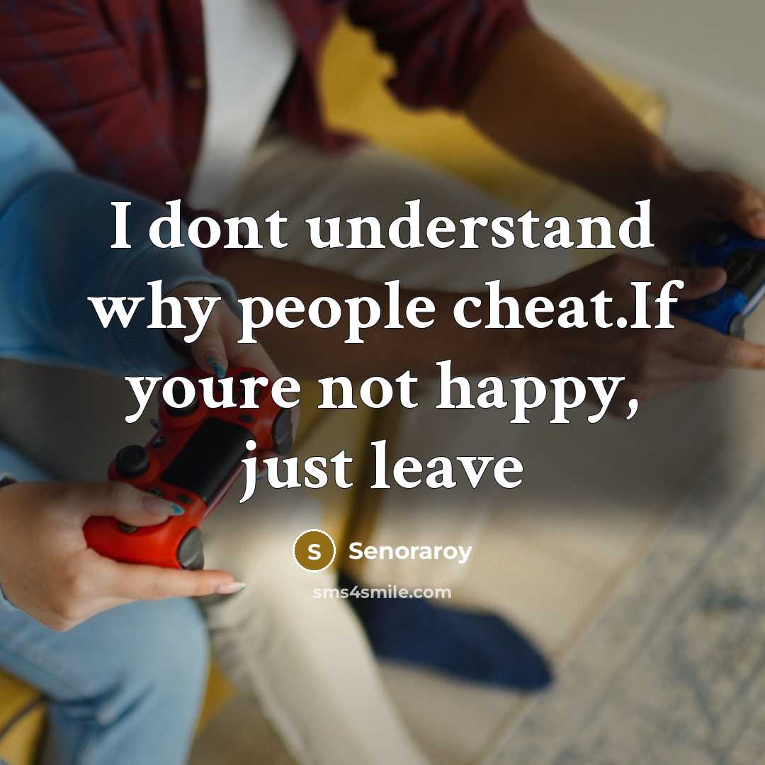 “I dont understand why people cheat.If youre not happy, just leave” quote by Senoraroy