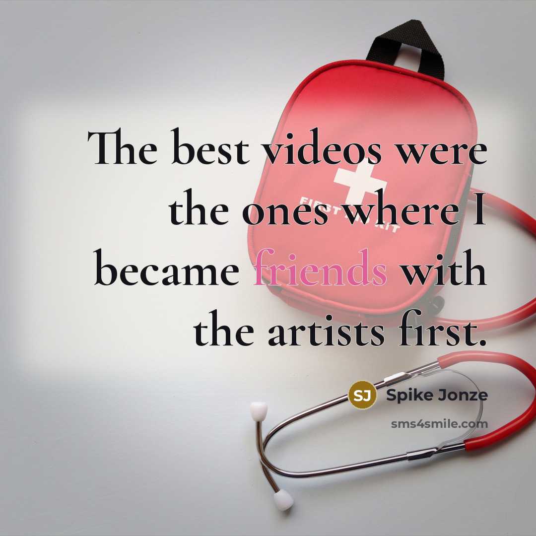 “The best videos were the ones where I became friends with the artists first.” quote by Spike Jonze