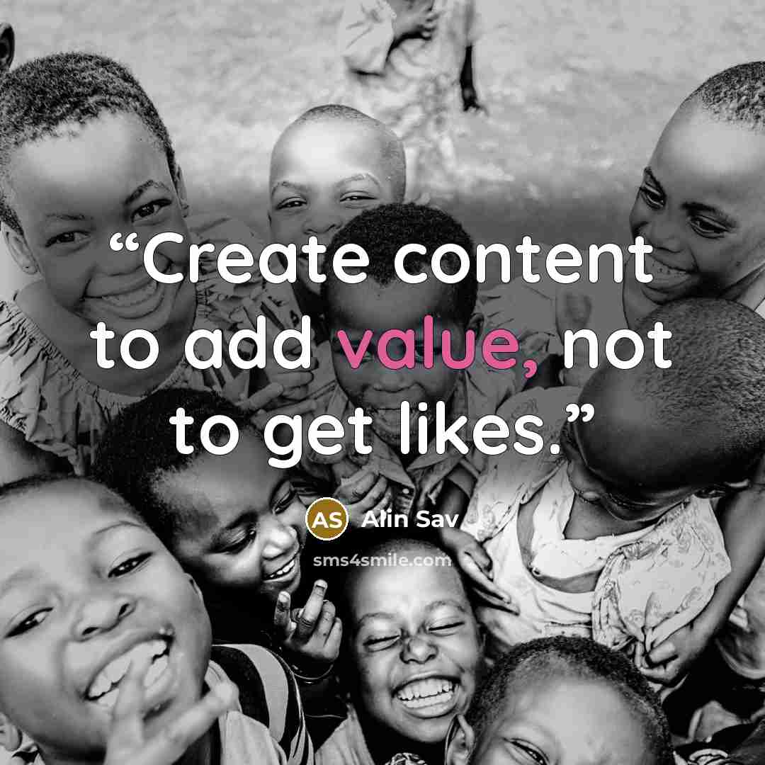 “Create content to add value, not to get likes.” quote by Alin Sav
