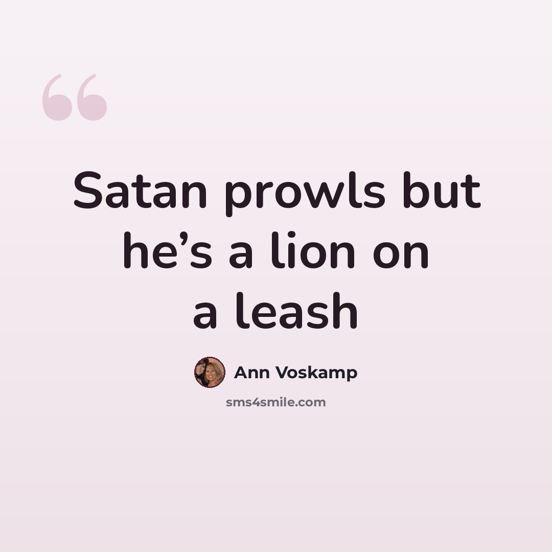 “Satan prowls but he’s a lion on a leash” quote by Ann Voskamp