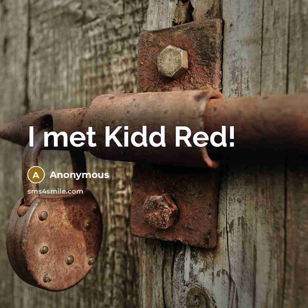“I met Kidd Red!” quote by Anonymous