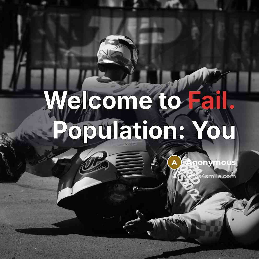 “Welcome to Fail. Population: You” quote by Anonymous