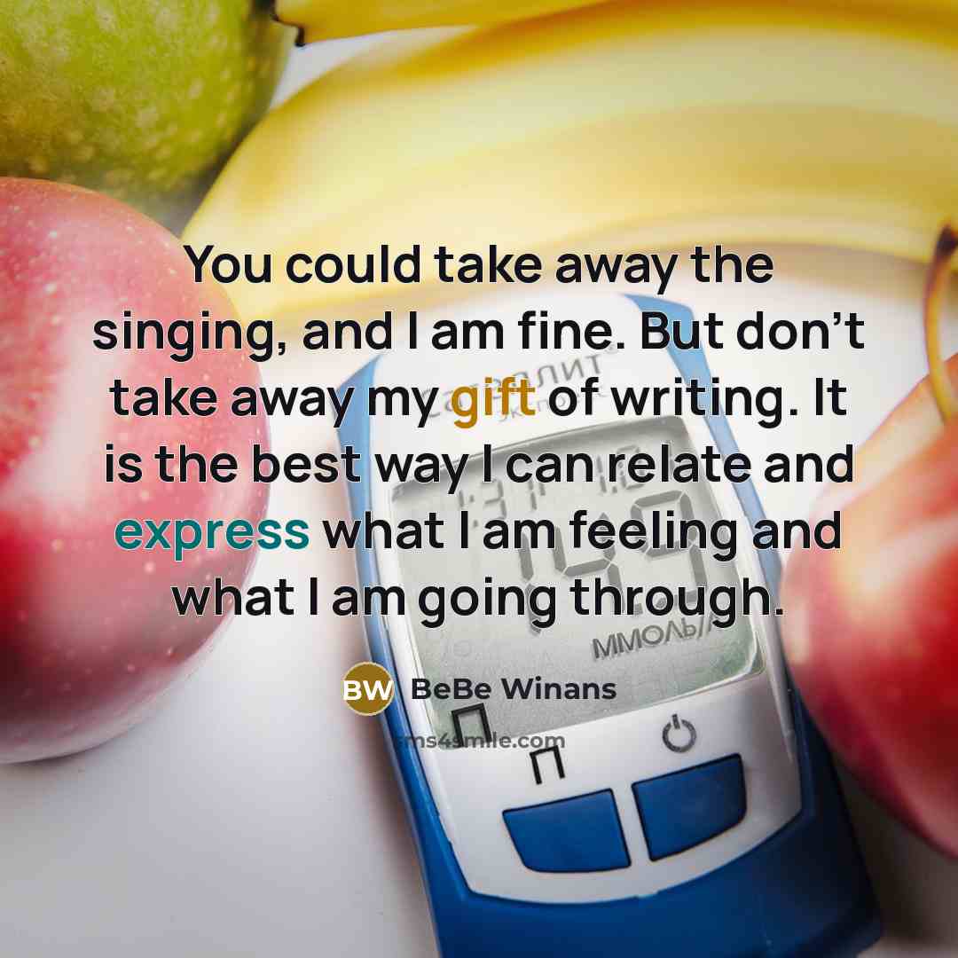 “You could take away the singing, and I am fine. But don't take away my gift of writing. It is the best way I can relate and express what I am feeling and what I am going through.” quote by BeBe Winans