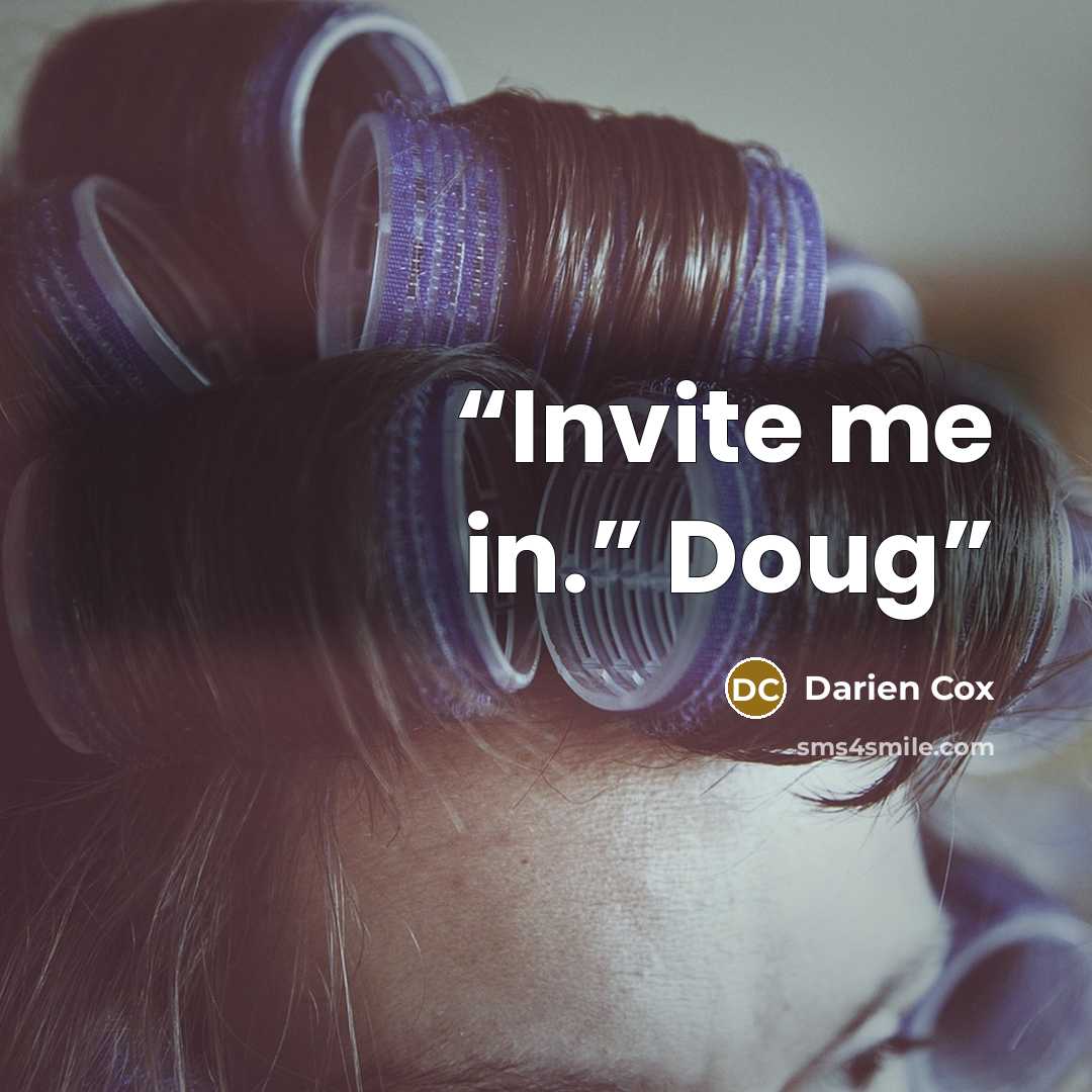 “Invite me in.” Doug” quote by Darien Cox