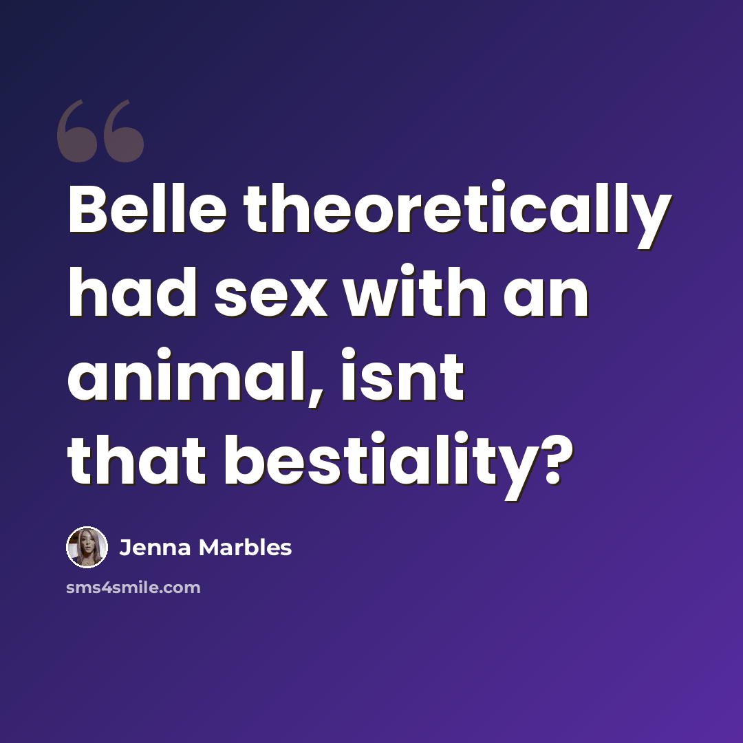 “Belle theoretically had sex with an animal, isnt that bestiality?” quote by Jenna Marbles