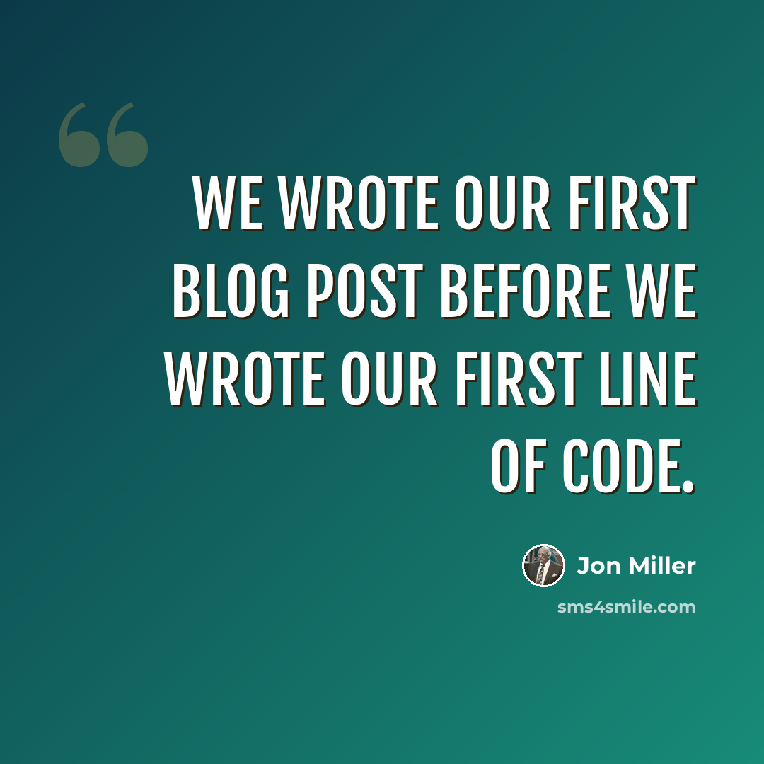 “We wrote our first blog post before we wrote our first line of code.” quote by Jon Miller