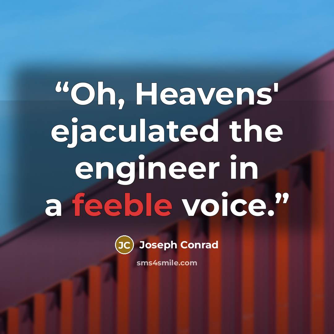 “Oh, Heavens' ejaculated the engineer in a feeble voice.” quote by Joseph Conrad