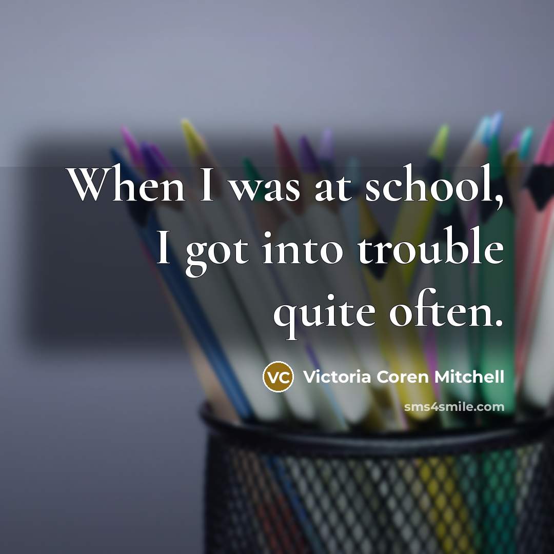 “When I was at school, I got into trouble quite often.” quote by Victoria Coren Mitchell