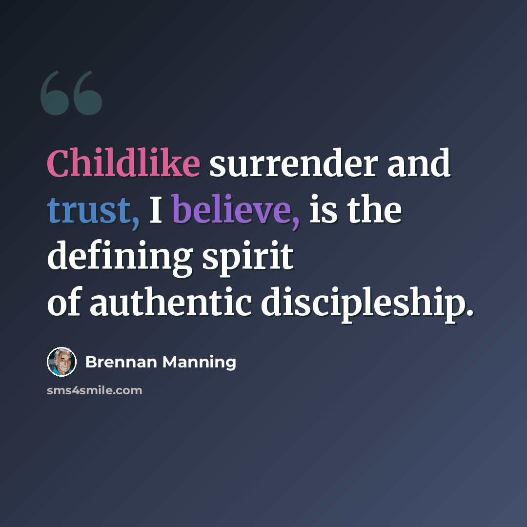 “Childlike surrender and trust, I believe, is the defining spirit of authentic discipleship.” quote by Brennan Manning