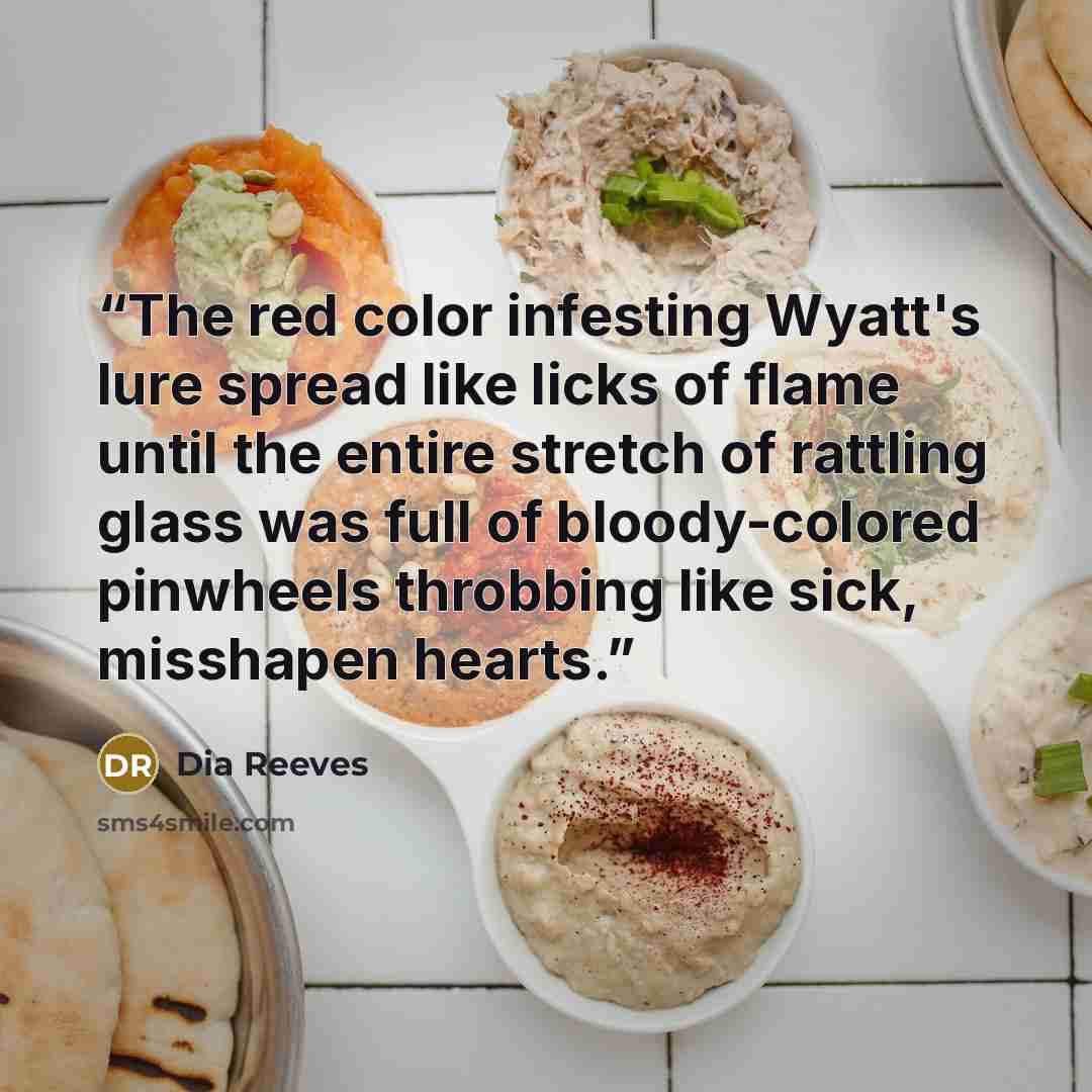 “The red color infesting Wyatt's lure spread like licks of flame until the entire stretch of rattling glass was full of bloody-colored pinwheels throbbing like sick, misshapen hearts.” quote by Dia Reeves