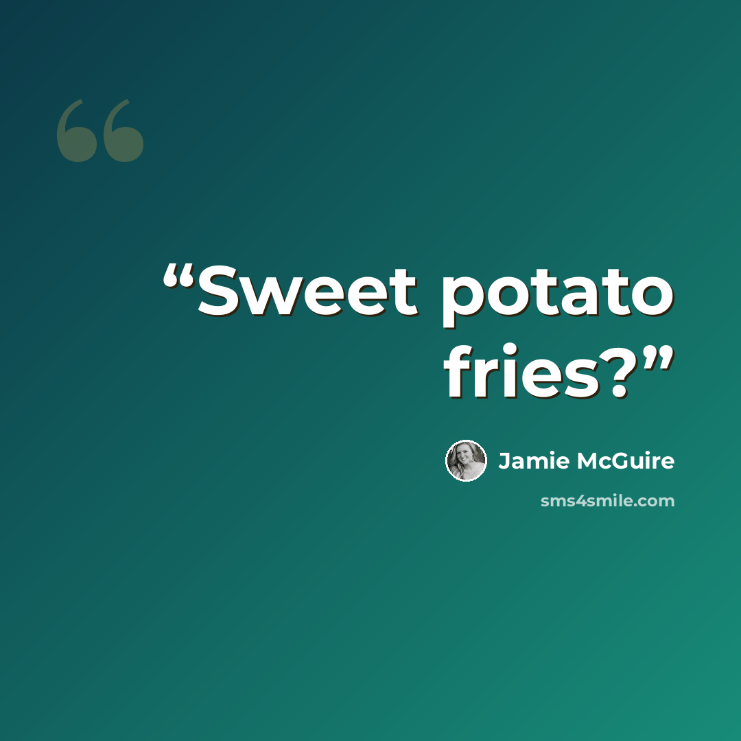 “Sweet potato fries?” quote by Jamie McGuire