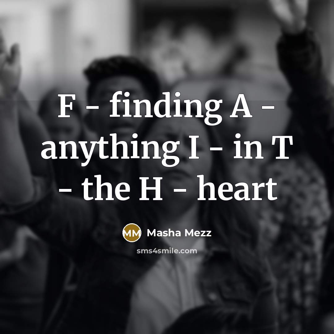 “F - finding A - anything I - in T - the H - heart” quote by Masha Mezz