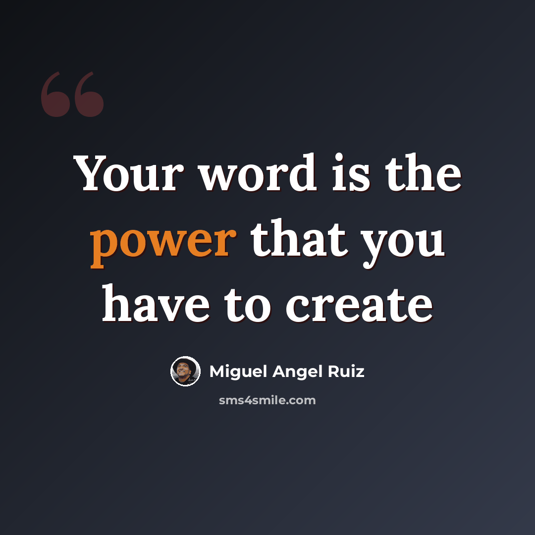 “Your word is the power that you have to create” quote by Miguel Angel Ruiz