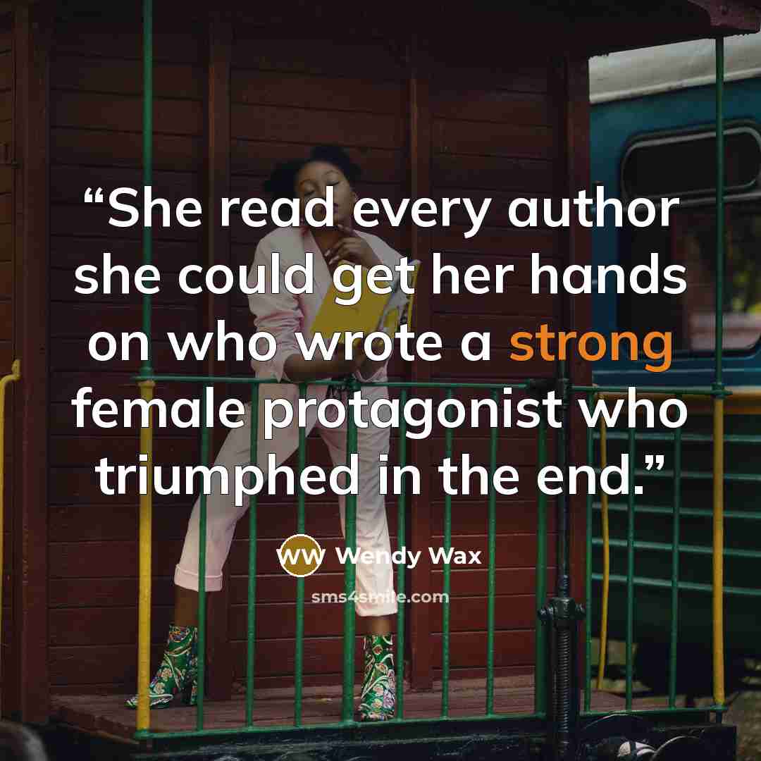“She read every author she could get her hands on who wrote a strong female protagonist who triumphed in the end.” quote by Wendy Wax