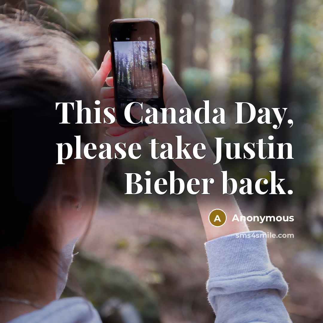 “This Canada Day, please take Justin Bieber back.” quote by Anonymous