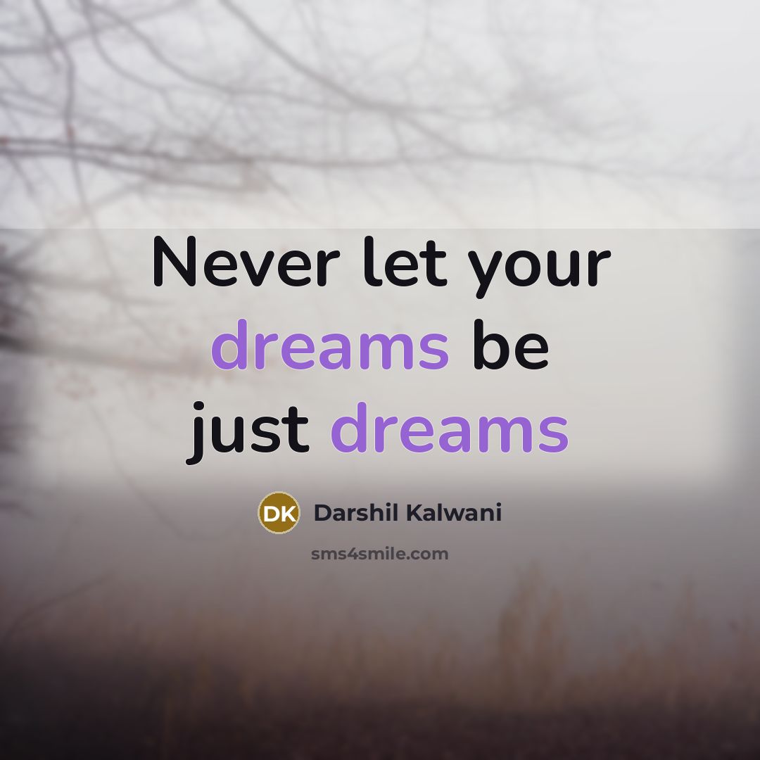 “Never let your dreams be just dreams” quote by Darshil Kalwani