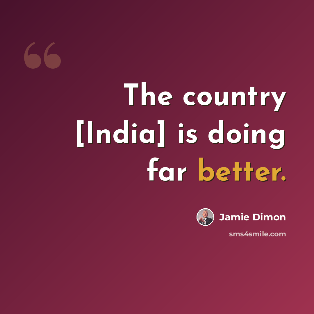 “The country [India] is doing far better.” quote by Jamie Dimon