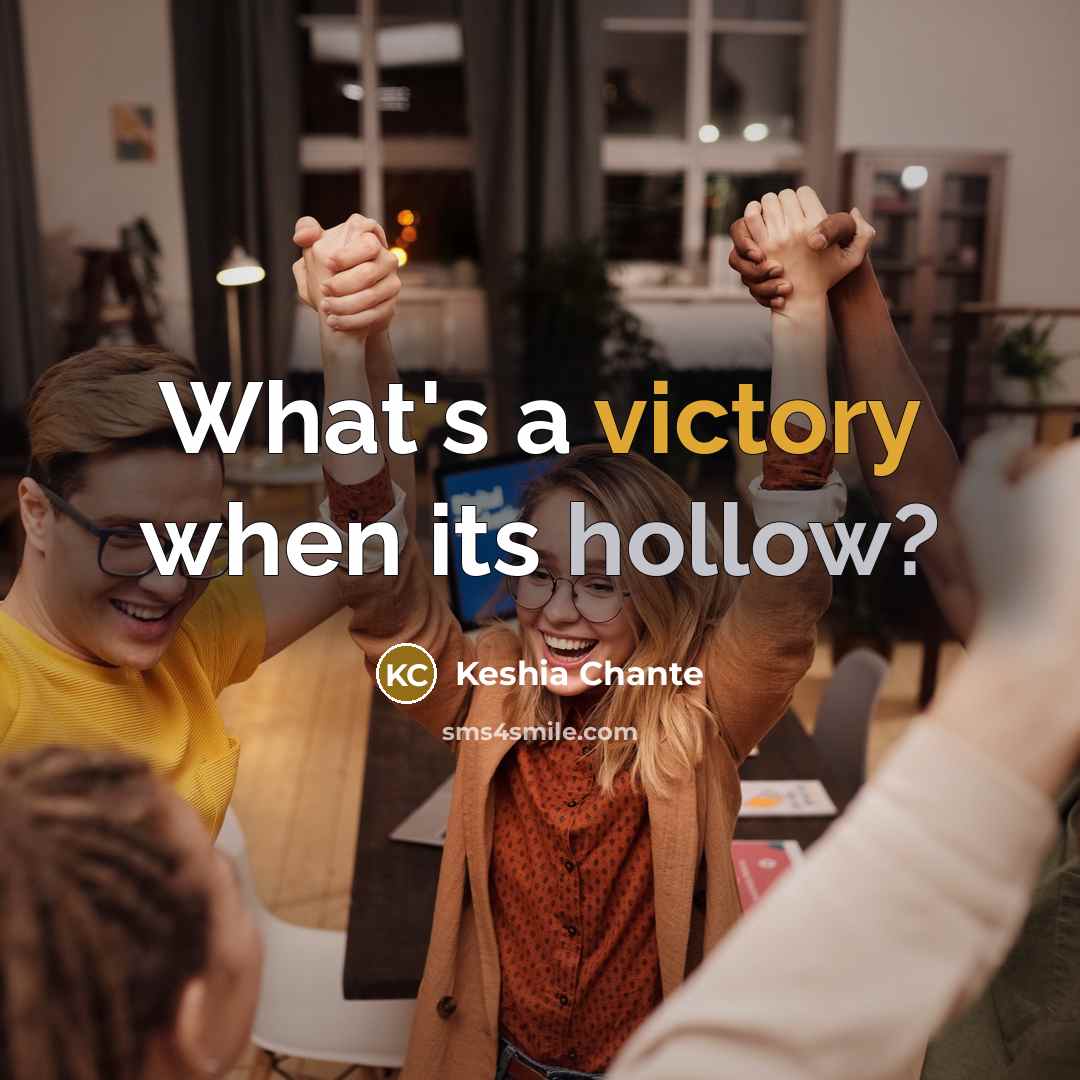 “What's a victory when its hollow?” quote by Keshia Chante