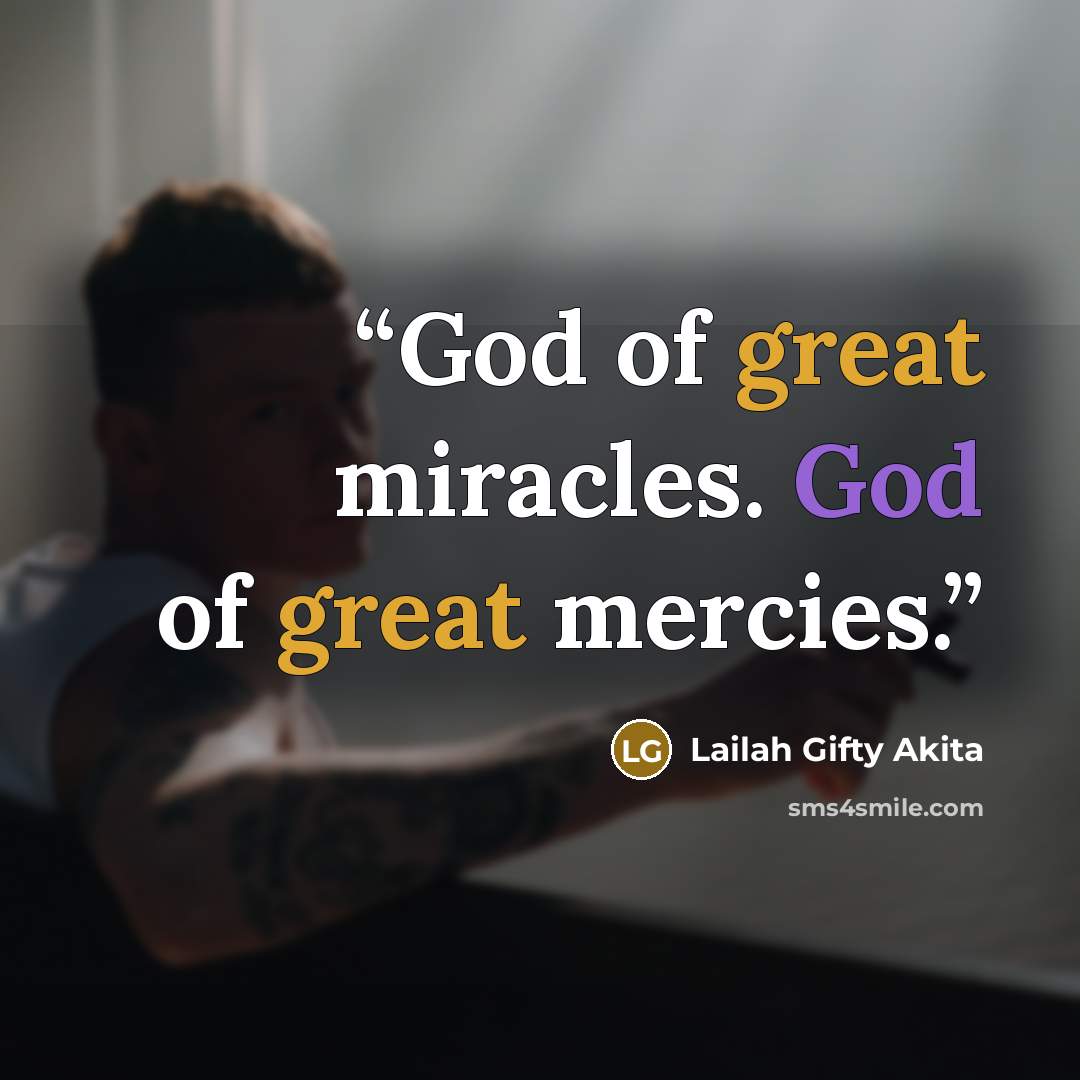 “God of great miracles. God of great mercies.” quote by Lailah Gifty Akita