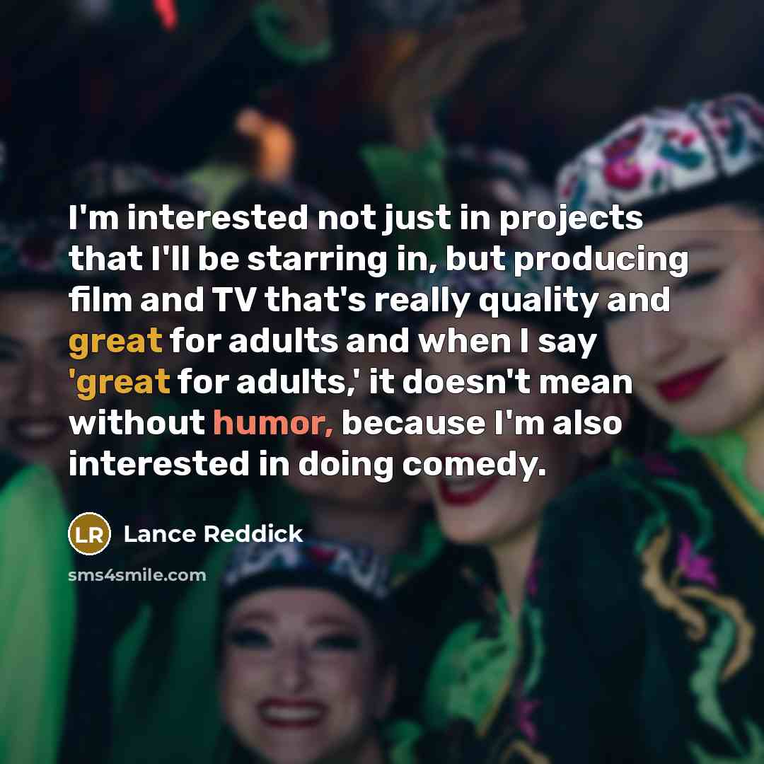 “I'm interested not just in projects that I'll be starring in, but producing film and TV that's really quality and great for adults and when I say 'great for adults,' it doesn't mean without humor, because I'm also interested in doing comedy.” quote by Lance Reddick