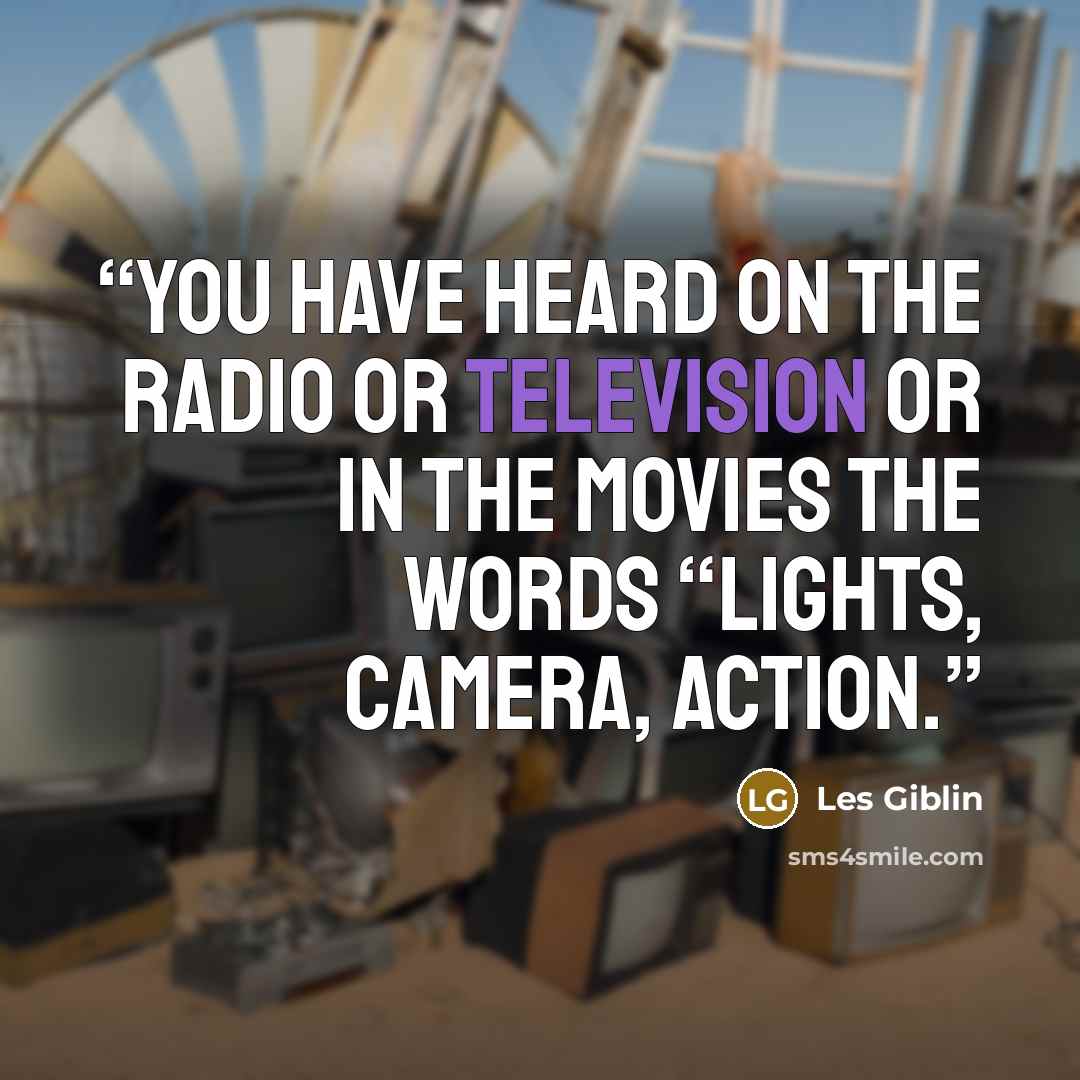 “You have heard on the radio or television or in the movies the words “lights, camera, action.” quote by Les Giblin