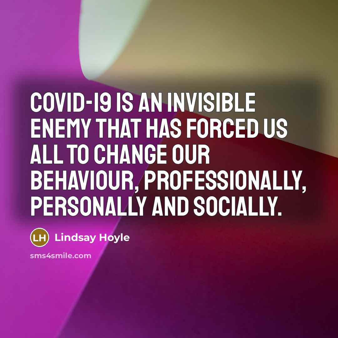 “Covid-19 is an invisible enemy that has forced us all to change our behaviour, professionally, personally and socially.” quote by Lindsay Hoyle