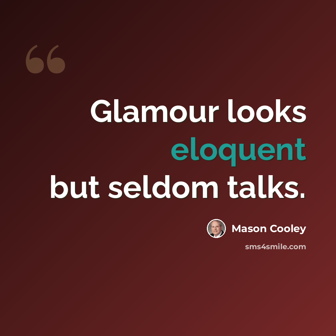 “Glamour looks eloquent but seldom talks.” quote by Mason Cooley