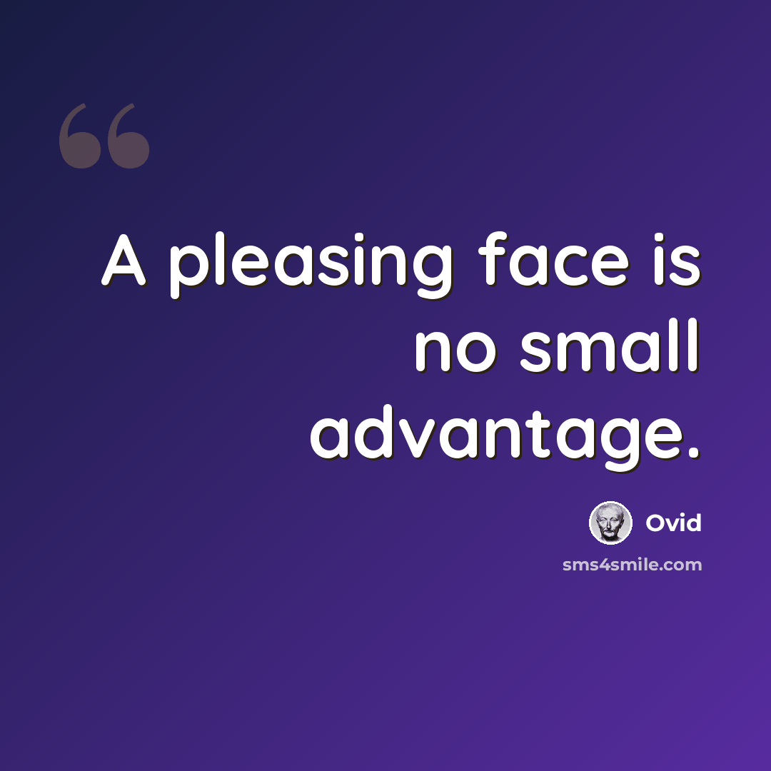 “A pleasing face is no small advantage.” quote by Ovid