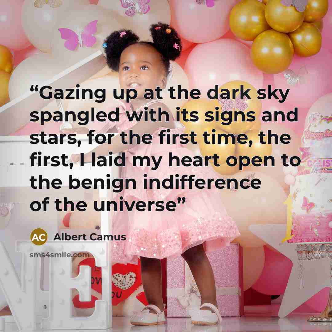 “Gazing up at the dark sky spangled with its signs and stars, for the first time, the first, I laid my heart open to the benign indifference of the universe” quote by Albert Camus