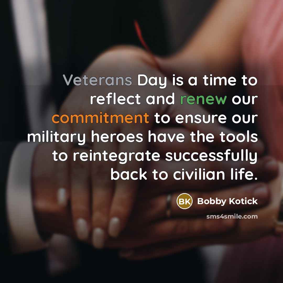 “Veterans Day is a time to reflect and renew our commitment to ensure our military heroes have the tools to reintegrate successfully back to civilian life.” quote by Bobby Kotick