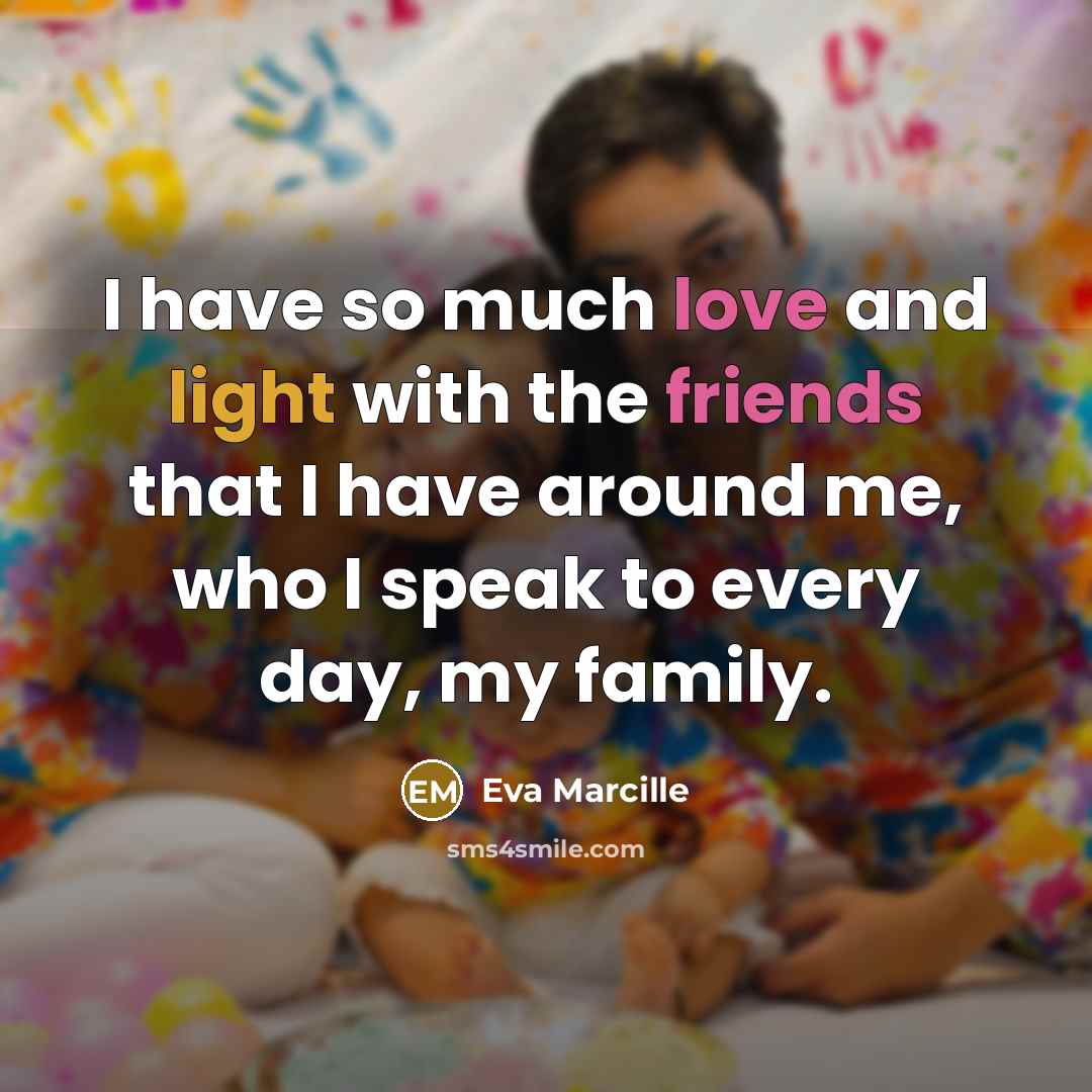 “I have so much love and light with the friends that I have around me, who I speak to every day, my family.” quote by Eva Marcille