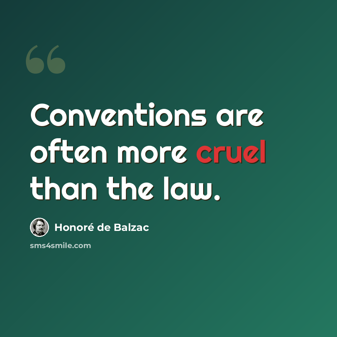 “Conventions are often more cruel than the law.” quote by Honore de Balzac
