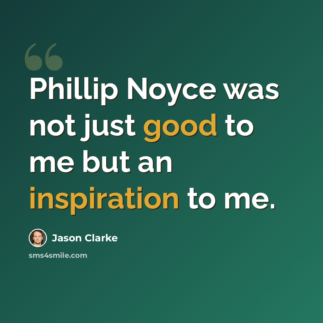 “Phillip Noyce was not just good to me but an inspiration to me.” quote by Jason Clarke