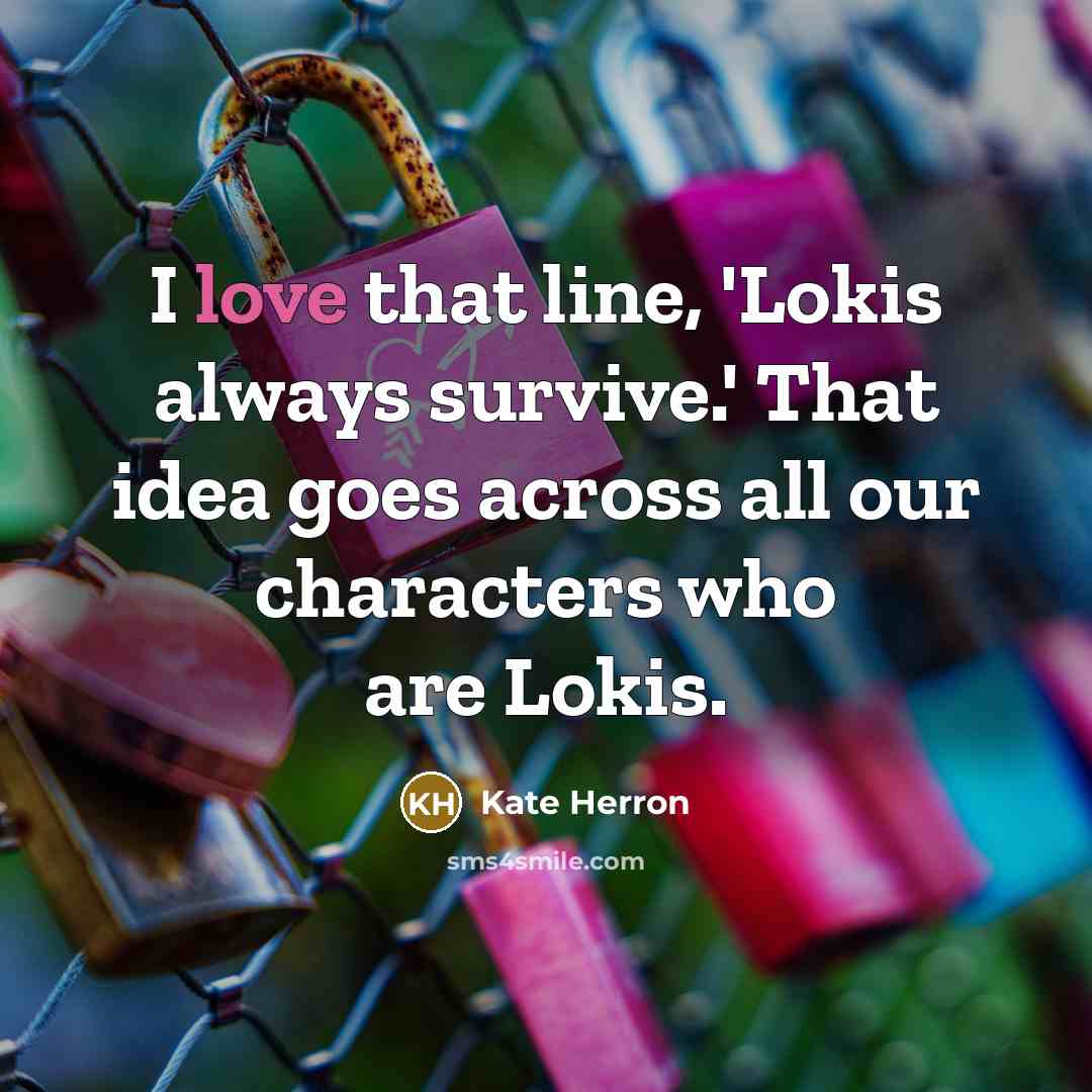 “I love that line, 'Lokis always survive.' That idea goes across all our characters who are Lokis.” quote by Kate Herron