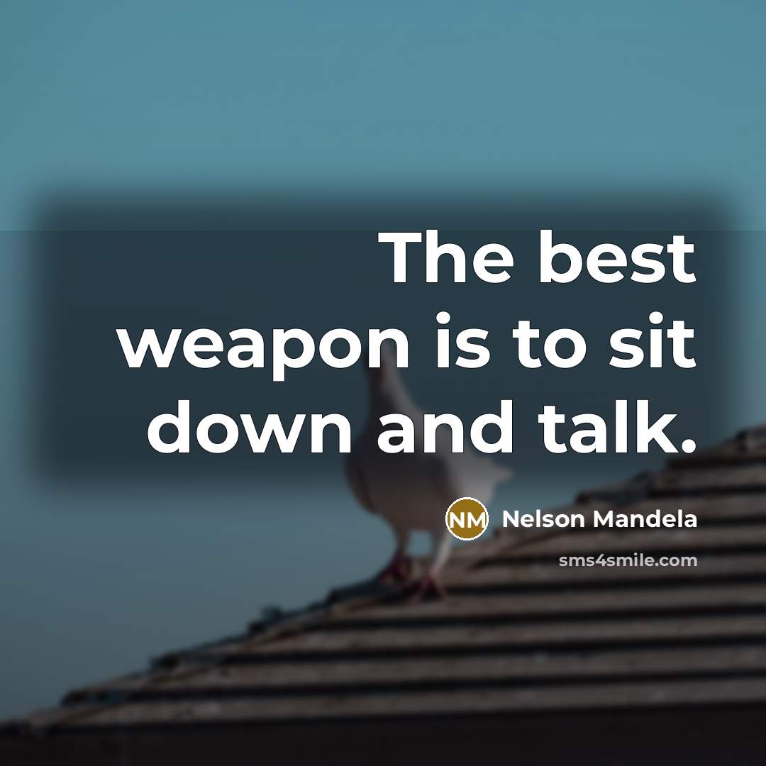 “The best weapon is to sit down and talk.” quote by Nelson Mandela