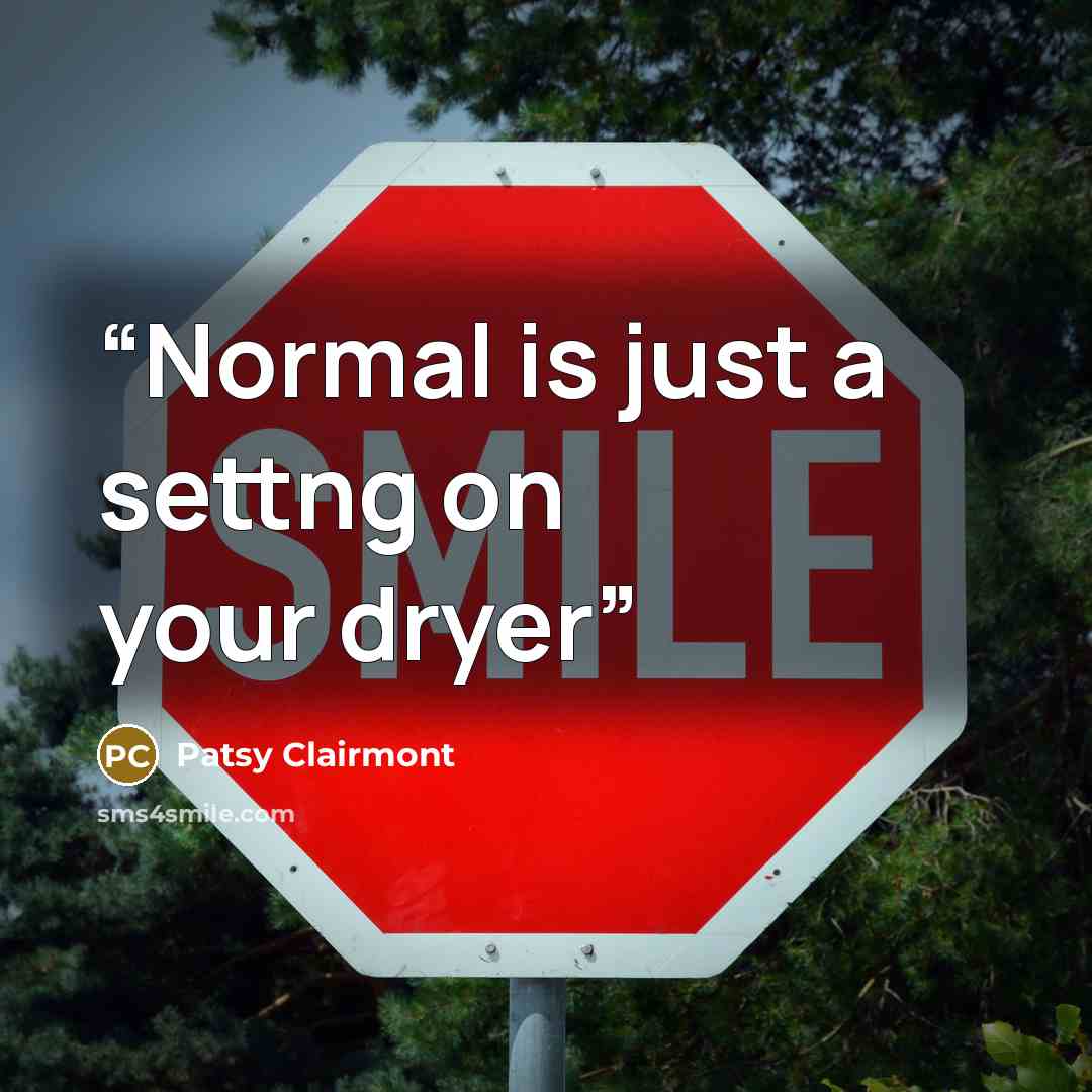“Normal is just a settng on your dryer” quote by Patsy Clairmont