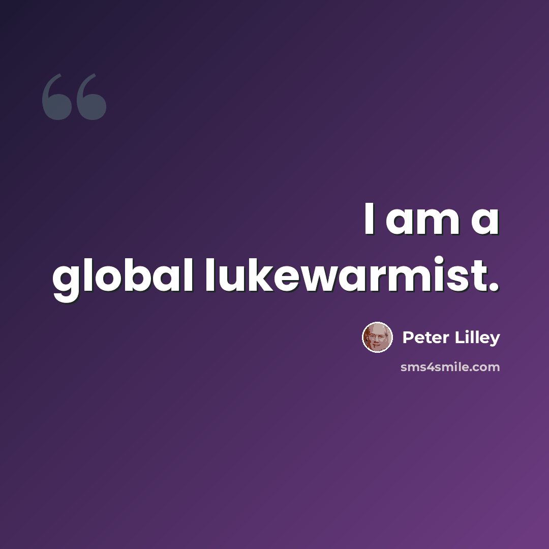 “I am a global lukewarmist.” quote by Peter Lilley