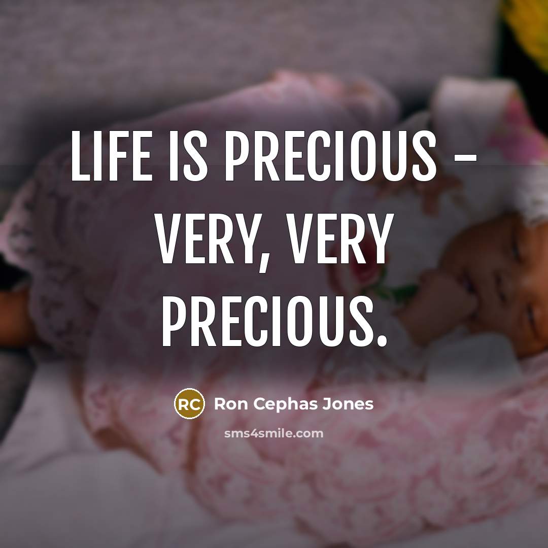 “Life is precious - very, very precious.” quote by Ron Cephas Jones