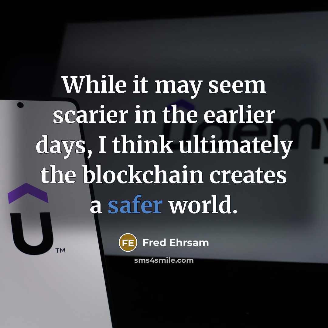 “While it may seem scarier in the earlier days, I think ultimately the blockchain creates a safer world.” quote by Fred Ehrsam