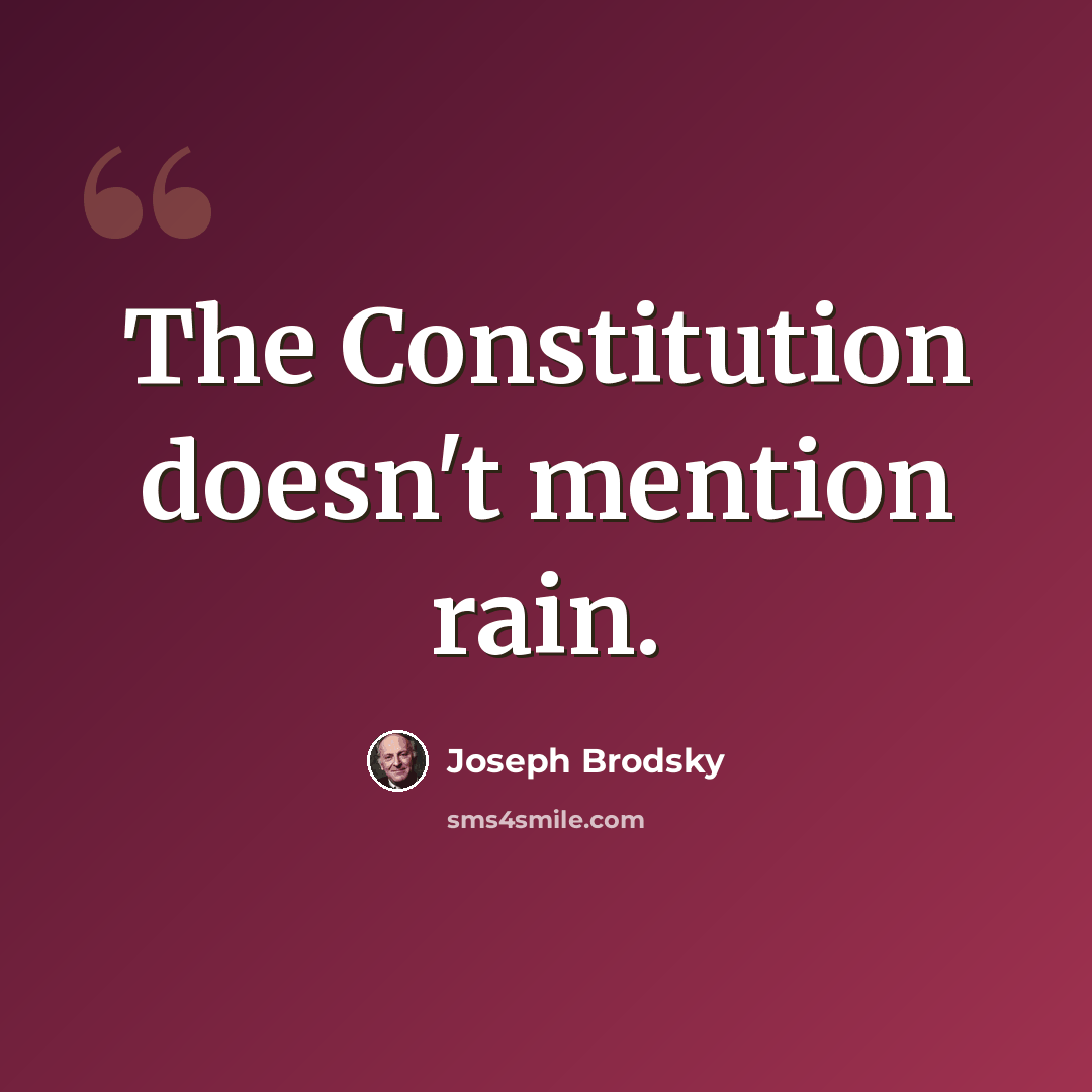 “The Constitution doesn't mention rain.” quote by Joseph Brodsky