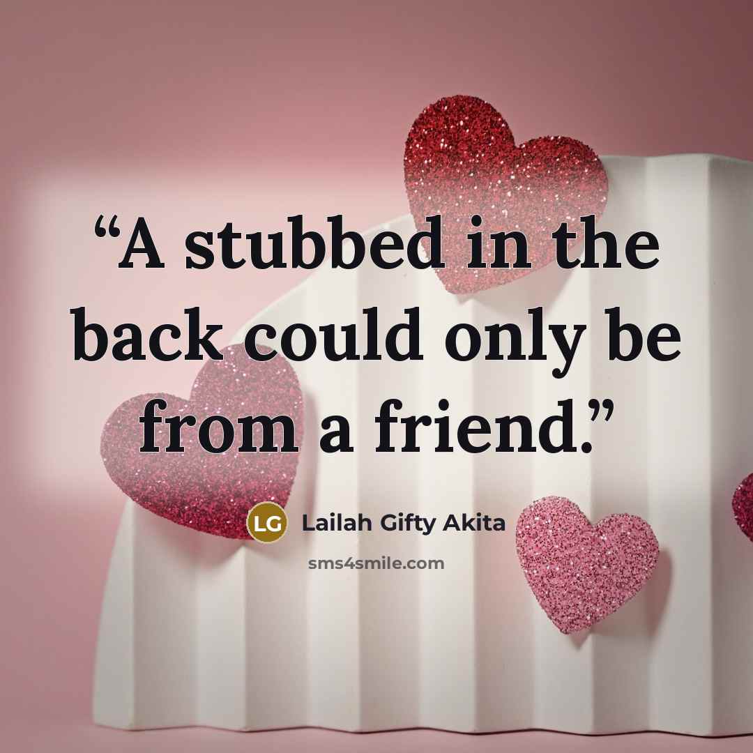 “A stubbed in the back could only be from a friend.” quote by Lailah Gifty Akita