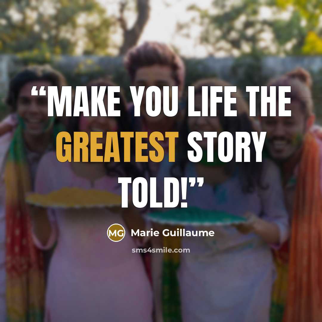 “Make you life the greatest story told!” quote by Marie Guillaume