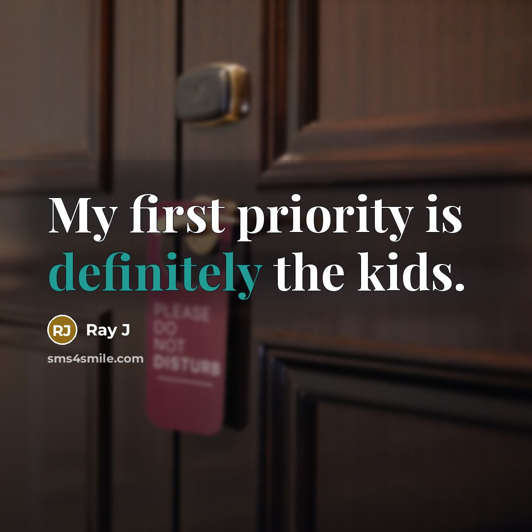 “My first priority is definitely the kids.” quote by Ray J