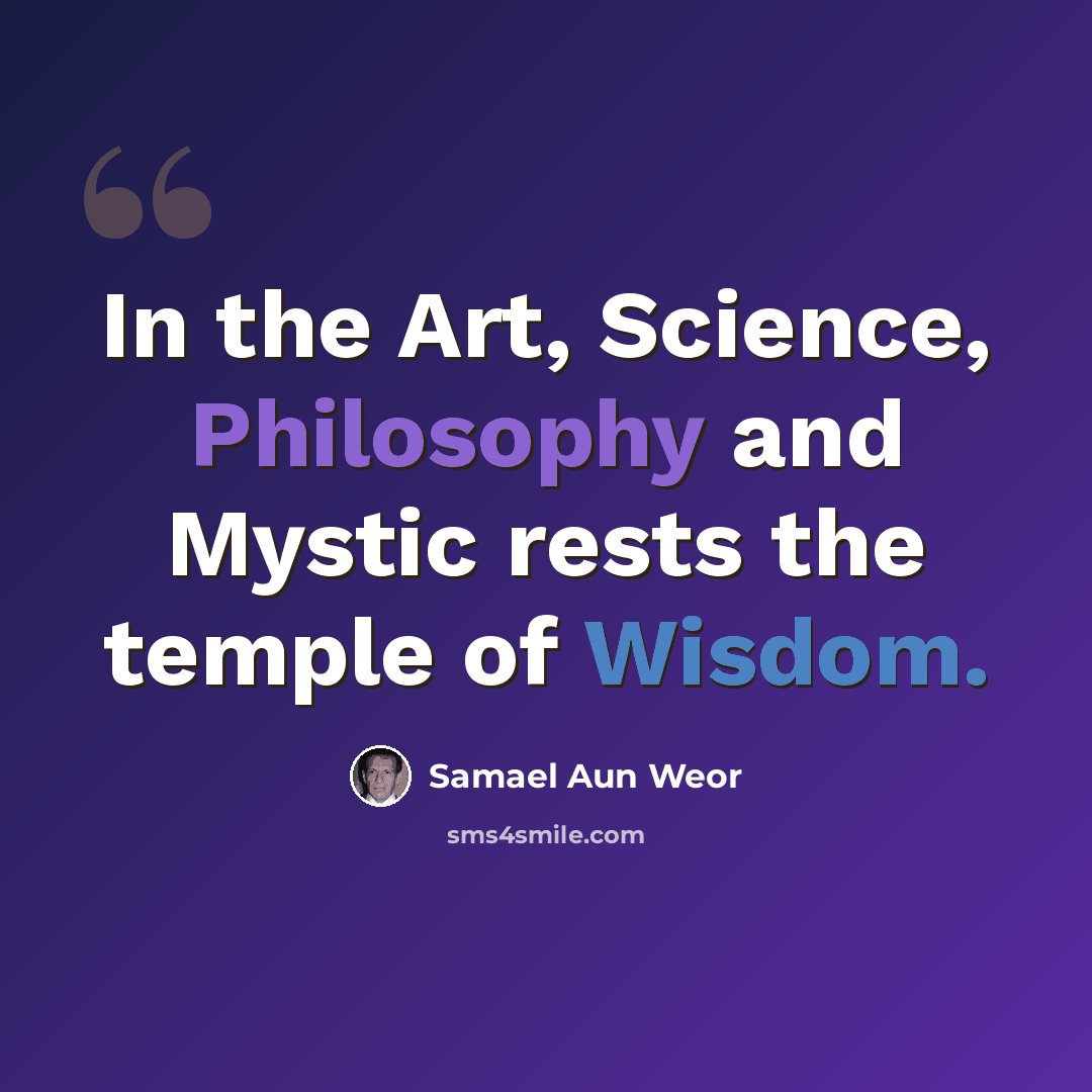 “In the Art, Science, Philosophy and Mystic rests the temple of Wisdom.” quote by Samael Aun Weor