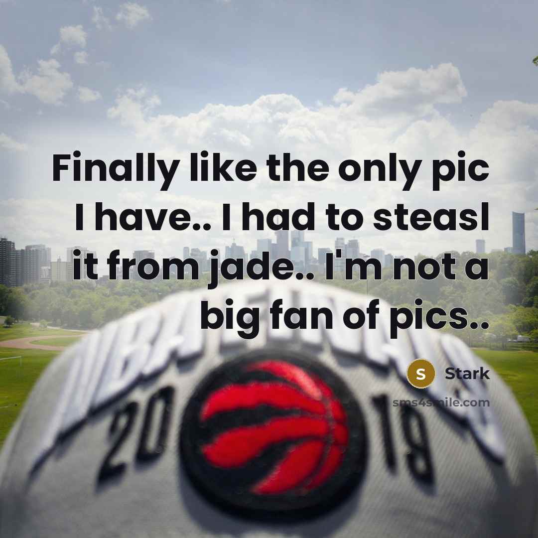 “Finally like the only pic I have.. I had to steasl it from jade.. I'm not a big fan of pics..” quote by Stark